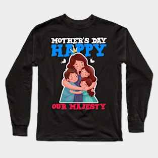 Happy mother's day our majesty Long Sleeve T-Shirt